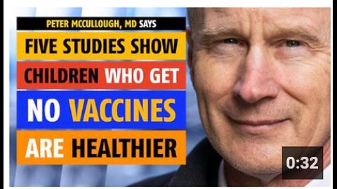 Children who get NO vaccines are healthier, five studies show, says Peter McCullough, MD