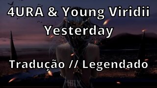 4URA & Young Viridii - Yesterday ( Tradução // Legendado )