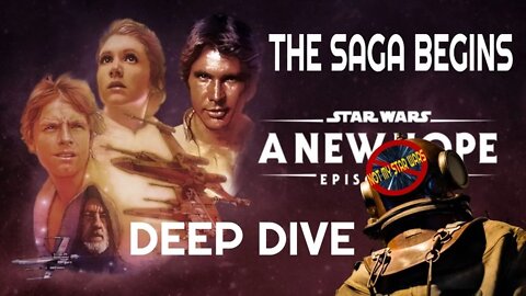 STAR WARS: A NEW HOPE - Not My STAR WARS Deep Dive Pt. 1 - The Skywalker Saga Begins