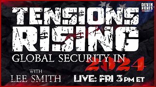 Tensions Rising: Global Security in 2024 with guest Lee Smith
