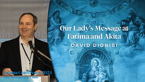 Our Lady's Message at Fatima and Akita by David Dionisi | FC24 Dallas, TX