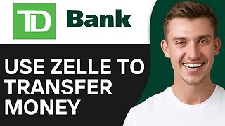 How to Use Zelle to Transfer Money on TD Bank