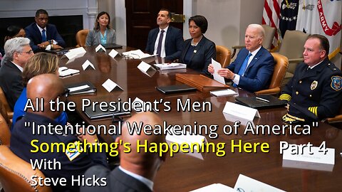 9/21/23 Intentional Weakening of America "All the President’s Men" part 4 S3E7p4