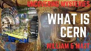 UNCOVERING MYSTERIES | WHAT IS CERN | with William & Matt