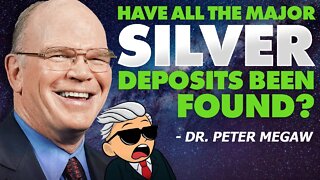 Have All The Major Silver Deposits Been Found? - Dr. Peter Megaw