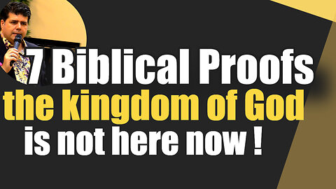 Seven (7) Biblical proofs that THE KINGDOM OF GOD is not here NOW nor within us