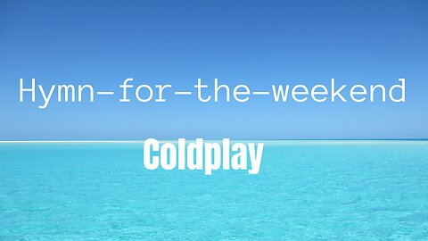 Coldplay hymn for the weekend (lyrics)