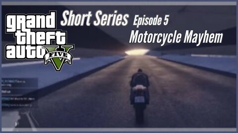 Grand Theft Auto 5 Series Episode 5 - Motorcycle Mayhem