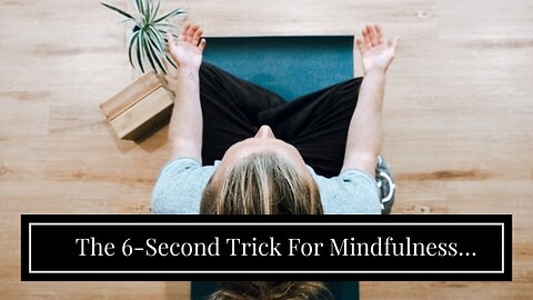 The 6-Second Trick For Mindfulness meditation for beginners