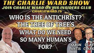 WHO IS THE ANTICHRIST? THE TREE OF TREE'S WITH AARON ANTIS, CLAY CLARK & CHARLIE WARD