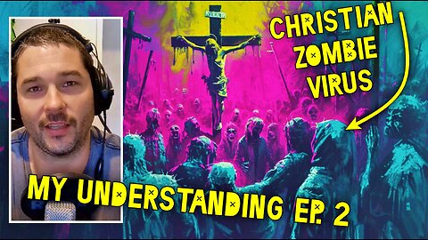 Christian Zombie Virus! (My Understanding EP. 2)