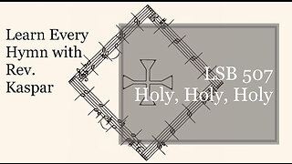 LSB 507 Holy, Holy, Holy ( Lutheran Service Book )