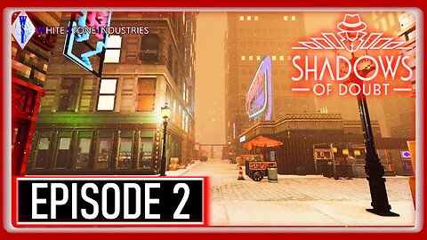 Shadows of Doubt | Playthrough | Episode 2