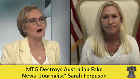 MTG Destroys Australian Fake News "Journalist" Sarah Ferguson