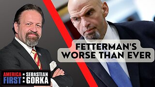 Fetterman's worse than ever. Sebastian Gorka on AMERICA First