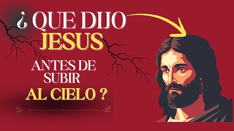 El MENSAJE FINAL de JESÚS antes de Subir al CIELO | NO LO CREERÁS