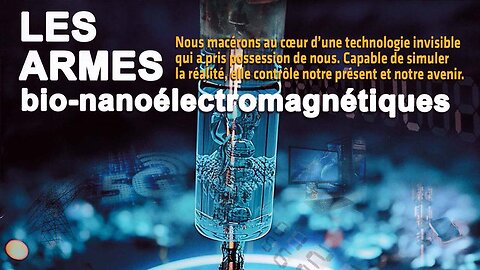 Les armes bio-nano-électromagnétiques (partie 3) (REBOOT) (DERNIER LIVE DE 2024)