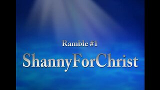 ShannyForChrist Ramble #1