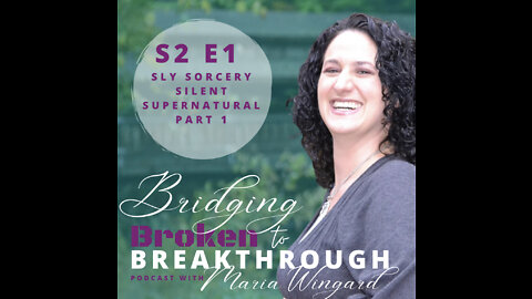 Bridging Broken To Breakthrough// S2E1// Sly Sorcery Silent Supernatural part 1// Hope Will Arise