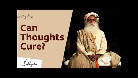 Does The Mind Have The Power To Cure? - Sadhguru