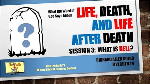 What the Word of God Says About Life, Death and Life After Death: Session 3: What is Hell?