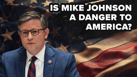 Is Mike Johnson a Danger to America?