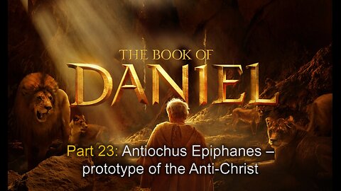 Daniel (Part 23): Antiochus Epiphanes – prototype of the Anti-Christ