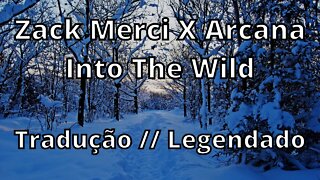 Zack Merci X Arcana - Into The Wild (Tradução // Legendado )