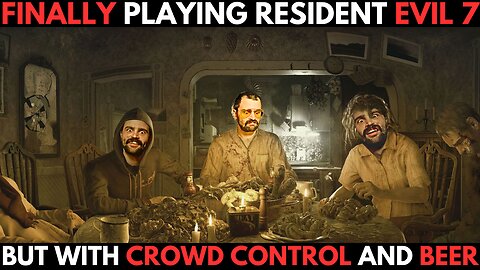 RESIDENT EVIL 7 (DRUNK + CrowdControl)