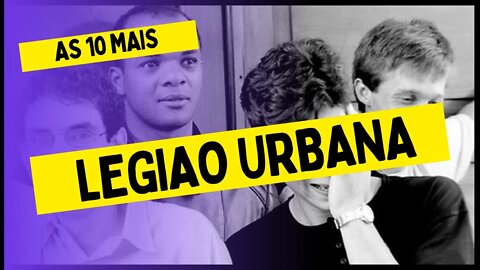 As 10 Mais do Legião Urbana