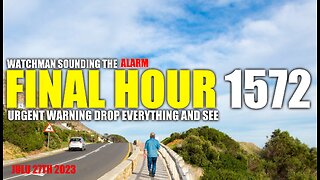 FINAL HOUR 1572 - URGENT WARNING DROP EVERYTHING AND SEE - WATCHMAN SOUNDING THE ALARM