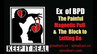 BPD Relationship Breakups - Complexity & How to Let Go | A.J. Mahari