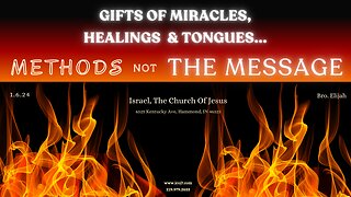 GIFTS OF MIRACLES, HEALINGS & TONGUES… METHODS NOT THE MESSAGE
