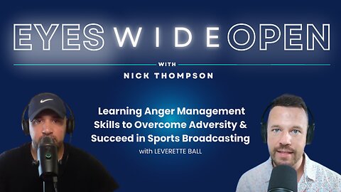Learning Anger Management Skills to Overcome Adversity & Succeed in Broadcasting w/ Leverett Ball