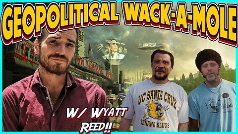 Tyranny Two Step & Geopolitical Wack-A-Mole w/ Wyatt Reed! TLAV Tuesday!