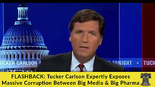 FLASHBACK: Tucker Carlson Expertly Exposes Massive Corruption Between Big Media & Big Pharma