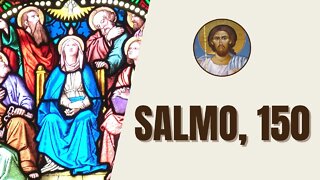 Salmo, 150 - "Aleluia. Louvai o Senhor em seu santuário, louvai-o em seu majestoso firmamento."