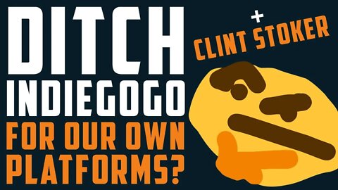 Could we / Should we DITCH INDIEGOGO for our OWN Crowdfunding Platforms? + Clint Stoker