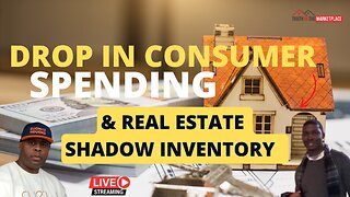 Drop in Consumer Spending & Real Estate Shadow Inventory…🏠🏦