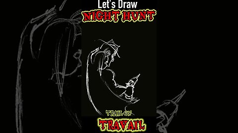 Let's Draw # 5 -WATCHER of the DAMNED: Trail of Travail - "NIGHT HUNT"