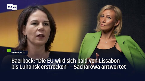 Baerbock: "Die EU wird sich bald von Lissabon bis Luhansk erstrecken" – Sacharowa antwortet