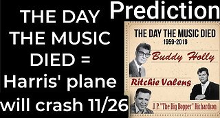 Prediction - THE DAY THE MUSIC DIED prophecy = Harris’ plane will crash Nov 26