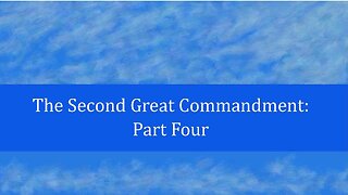 The Second Great Commandment: Part 4