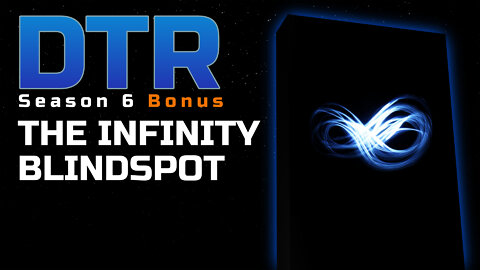 DTR S6 Bonus: The Infinity Blindspot