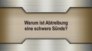 Warum ist Abtreibung eine schwere Sünde?