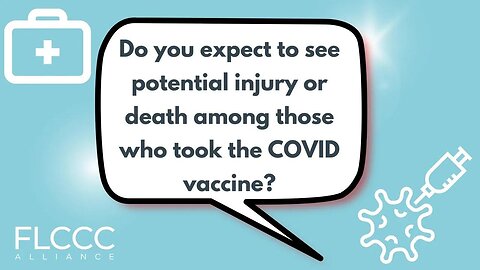 Do you expect to see potential injury or death among those who took the COVID vaccine?