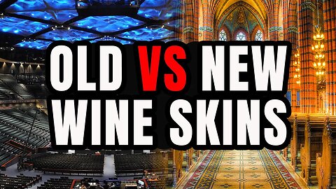 Old vs. New Wineskins: Which One Are You?