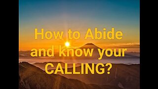 How to Abide and know your CALLING?