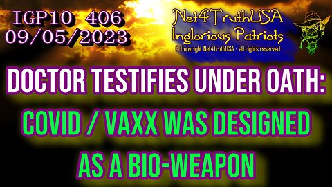 IGP10 406 - Doctor testifies under oath: Covid Vaxx was designed as a Bio-Weapon