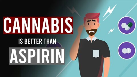 Cannabis is better than Aspirin for pain relief. Apparently